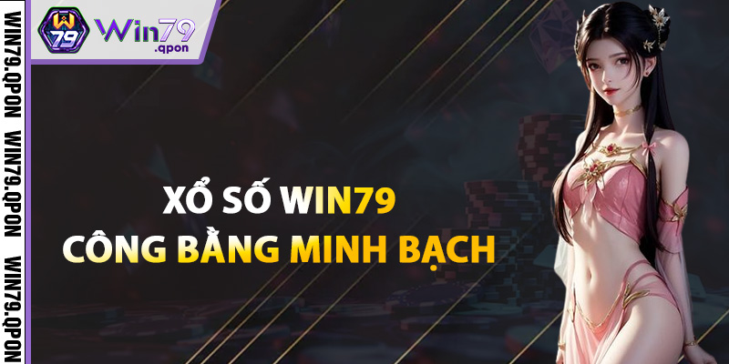 Xổ Số Win79 – Nhận Ngay Cơ Hội Đổi Đời Trúng Lớn Mỗi Ngày 3 Hệ thống cược xổ số công bằng minh bạch