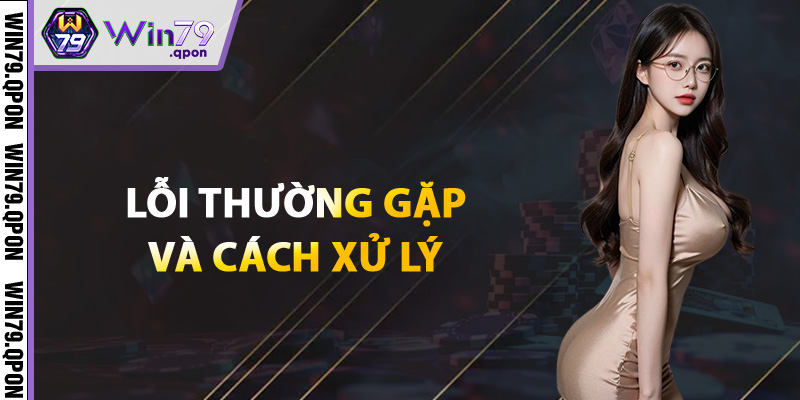 Rút Tiền Win79 Uy Tín – Giao Dịch An Toàn Không Lo Delay 4 Những lỗi rút tiền thường gặp và cách xử lý không lo gián đoạn
