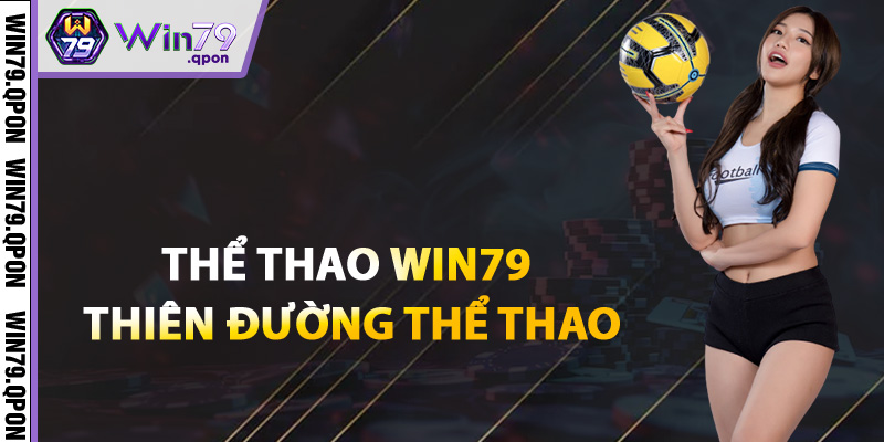 Thể Thao Win79 – Nơi Hội Tụ Đam Mê Bóng Đá Và Lợi Nhuận 1 Thể thao Win79 thiên đường thể thao online